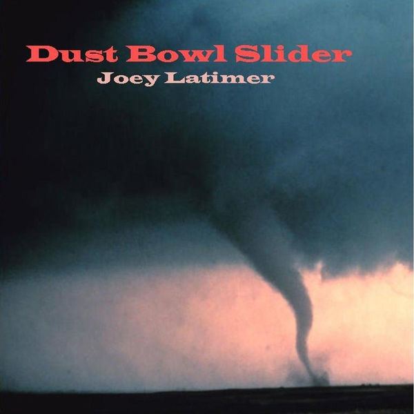 Joey Latimer - Dust Bowl Slider (2017)