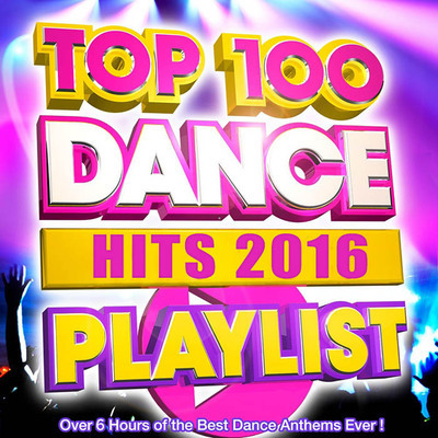 Top 100 Dance Hits Playlist 2016